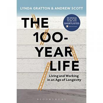 The 100-Year Life: Living and Working in an Age of Longevity