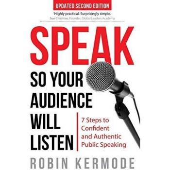 Speak: So Your Audience Will Listen - 7 Steps to Confident and Authentic Public Speaking: So Your Audience Will Listen - 7 Steps to Confident and Successful Public Speaking