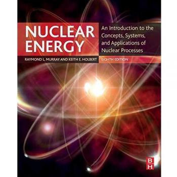 Nuclear Energy: An Introduction to the Concepts, Systems, and Applications of Nuclear Processes