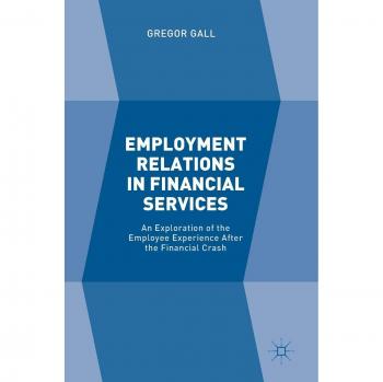 Employment Relations in Financial Services: An Exploration of the Employee Experience After the Financial Crash