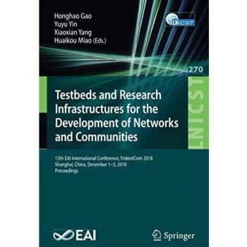 Testbeds and Research Infrastructures for the Development of Networks and Communities: 13th EAI International Conference, TridentCom 2018, Shanghai, ... and Telecommunications Engineering)
