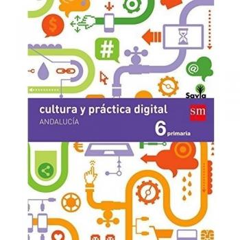 Cultura y práctica digital. 6 Primaria. Savia. Andalucía - Aa.vv