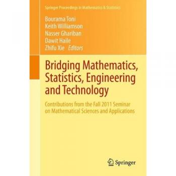 Bridging Mathematics, Statistics, Engineering and Technology: Contributions from the Fall 2011 Seminar on Mathematical Sciences and Applications