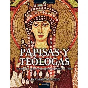 Papisas Y Teólogas: Mujeres Que Gobernaron el Reino de Dios en la Tierra
