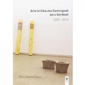 Arte Kritika Eta Flamingoak Zeru Berdean. 2009 - 2015