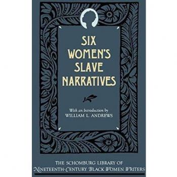 Six Women's Slave Narratives: Essential Voices from the Schomburg Library of Nineteenth-Century Black Women Writers