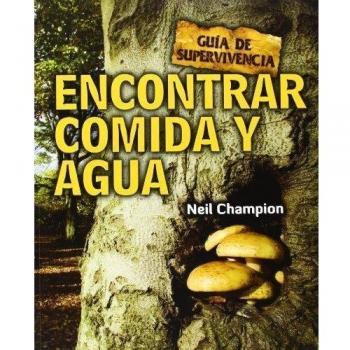 Cómo encontrar agua y comida: Guía de supervivencia - Champion Neil