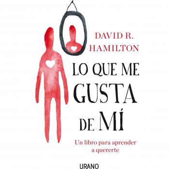 Lo que me gusta de mí: Un libro para aprender a quererte - David R. Hamilton