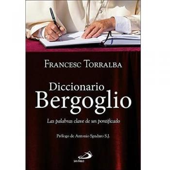Diccionario Bergoglio: Las palabras clave de un pontificado