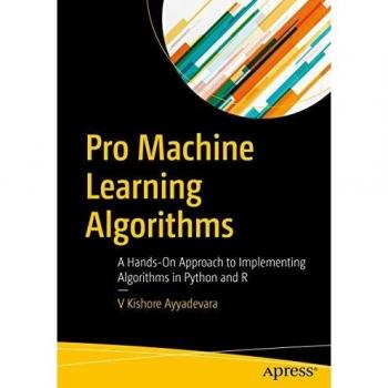 Pro Machine Learning Algorithms: A Hands-On Approach to Implementing Algorithms in Python and R