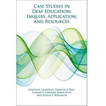 Case Studies in Deaf Education - Inquiry, Application, and Resources