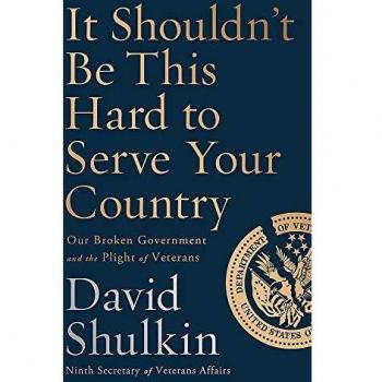 It Shouldn't Be This Hard to Serve Your Country: Our Broken Government and the Plight of Veterans