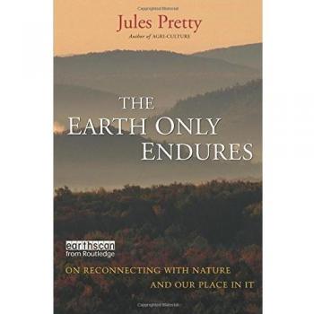 The Earth Only Endures: On Reconnecting with Nature and Our Place in It