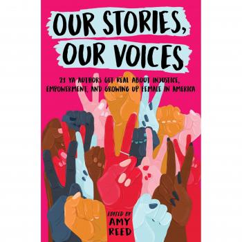 Our Stories, Our Voices: 21 YA Authors Get Real About Injustice, Empowerment, and Growing Up Female in America