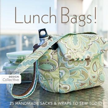Sew Your Own Lunch Bags: 25 Handmade Sacks & Wraps for Easy Meal Prep