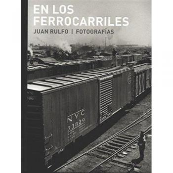 JUAN RULFO EN LOS FERROCARRILES: Juan Rulfo. Fotografías