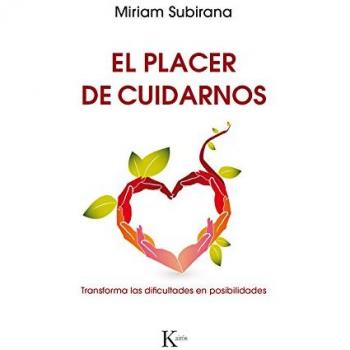 El placer de cuidarnos: Transforma las dificultades en posibilidades