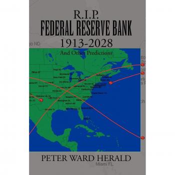 R.I.P. Federal Reserve Bank 1913-2028: Predictions and Insights - Paperback Edition by Peter Ward Herald