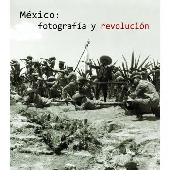 México: Fotografía y revolución
