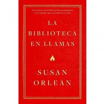 La biblioteca en llamas: Historia de un millón de libros quemados y del hombre que encendió la cerilla