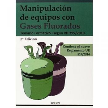 MANIPULACIÓN DE EQUIPOS CON GASES FLUORADOS: Temario Formativo I según RD 795/2010