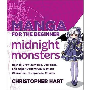 Manga for the Beginner Midnight Monsters: How to Draw Zombies, Vampires, and Other Delightfully Devious Characters of Japanese Comics