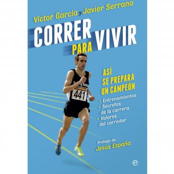 Correr Para Vivir. Así Se Prepara Un Campeón - García, Víctor; Serrano, Javier