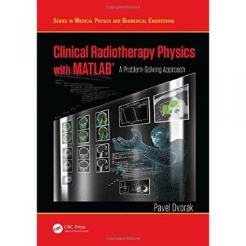 Clinical Radiotherapy Physics with MATLAB®: A Problem-Solving Approach
