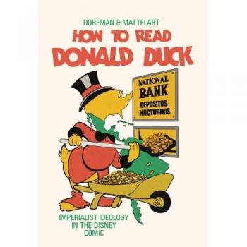 How to Read Donald Duck: Imperialist Ideology in the Disney Comic