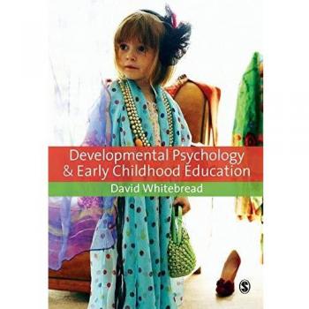 Developmental Psychology and Early Childhood Education: A Guide for Students and Practitioners