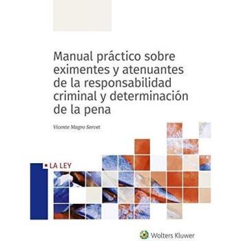 Manual Práctico Sobre Eximentes y Atenuantes De La Responsabilidad criminal y De