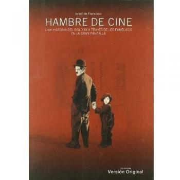 Hambre De Cine: UNA HISTORIA DEL SIGLO XX A TRAVÉS DE LOS FAMÉLICOS EN LA GRAN PANTALLA