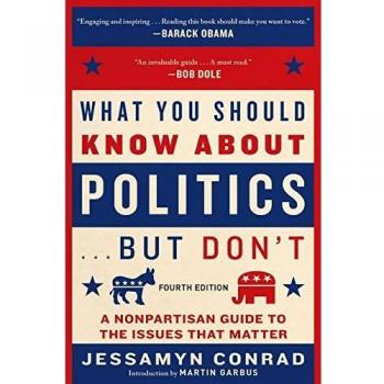 What You Should Know about Politics . . . But Don't, Fourth Edition: A Nonpartisan Guide to the Issues That Matter
