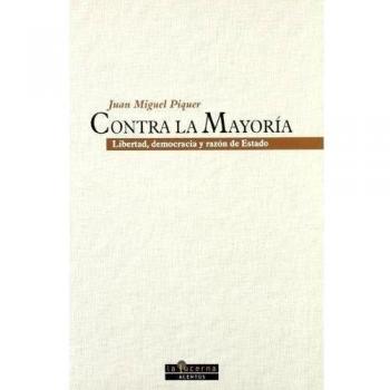 Contra La Mayoría. Libertad, Democracia Y Razón De Estado