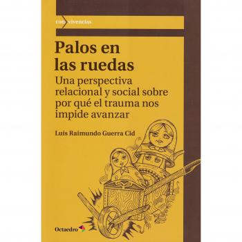 Palos en las ruedas. Una perspectiva relacional y social sobre por qué el trauma nos impide avanzar: 53