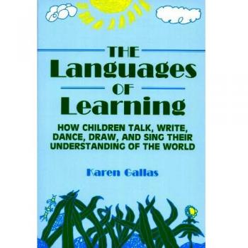 The Languages of Learning: How Children Talk, Write, Dance, Draw and Sing Their Understanding of the World