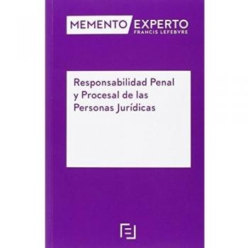 Memento Experto. Responsabilidad Penal Y Procesal De Las Personas Juridicas