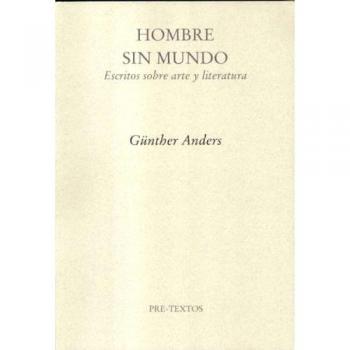 Hombre sin mundo - escritos sobre arte y literatura