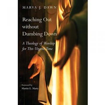 Reaching Out without Dumbing Down: A Theology of Worship for This Urgent Time