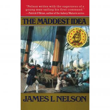 The Maddest Idea: Revolution at Sea - Historical Fiction Novel by James L. Nelson