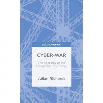 Cyber-War: The Anatomy of the Global Security Threat