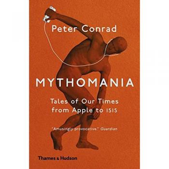 Mythomania: Tales of Our Times, From Apple to Isis