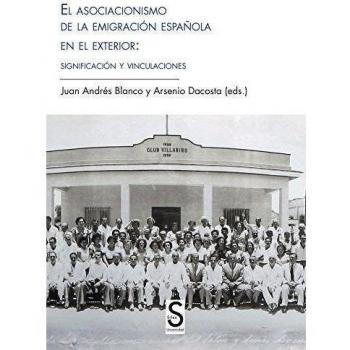 El Asociacionismo De La Emigración Española En El Exterior. Significación Y Vinculaciones