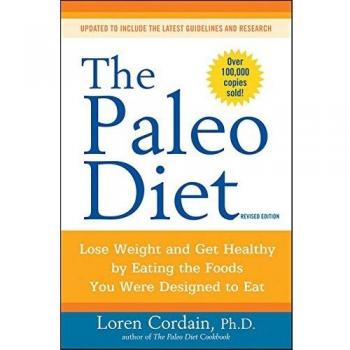 The Paleo Diet: Lose Weight and Get Healthy by Eating the Foods You Were Designed to Eat
