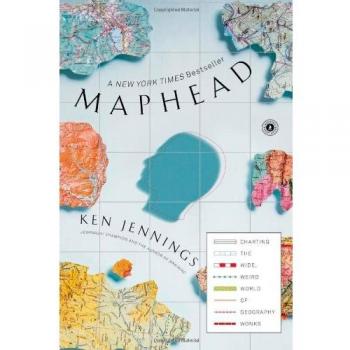 Maphead: Charting the Wide, Weird World of Geography Wonks