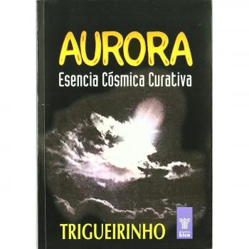 Aurora. Esencia Cósmica Curativa - Trigueirinho