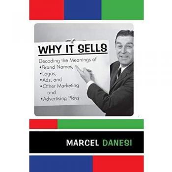 Why It Sells: Decoding Brand Names and Marketing Strategies by Marcel Danesi