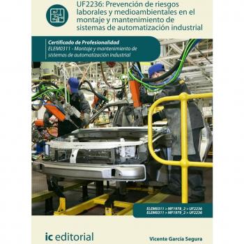 Prevención de riesgos laborales y mediambientales en el montaje y mantenimiento de sistemas de automatización industrial. ELEM0311 - Montaje y mantenimiento de sistemas de automatización industrial