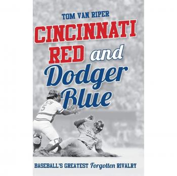 Cincinnati Red and Dodger Blue: Baseball's Greatest Forgotten Rivalry Book by Tom Van Riper