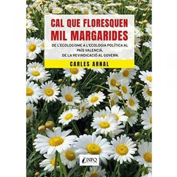 Cal que floresquen mil margarides: De l'ecologisme a l'ecologia política al País Valencià. De la revindicació al govern.